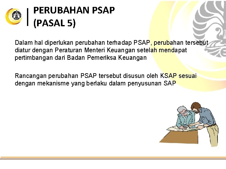 PERUBAHAN PSAP (PASAL 5) Dalam hal diperlukan perubahan terhadap PSAP, perubahan tersebut diatur dengan