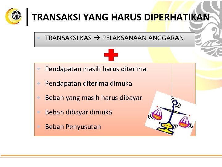 TRANSAKSI YANG HARUS DIPERHATIKAN • TRANSAKSI KAS PELAKSANAAN ANGGARAN • Pendapatan masih harus diterima