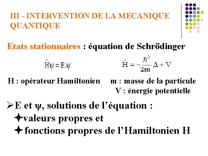 III - INTERVENTION DE LA MECANIQUE QUANTIQUE Etats stationnaires : équation de Schrödinger H
