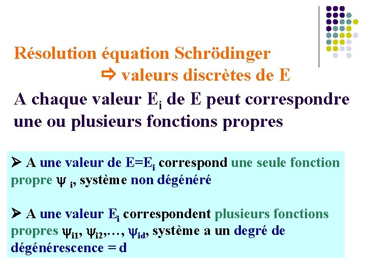 Résolution équation Schrödinger valeurs discrètes de E A chaque valeur Ei de E peut