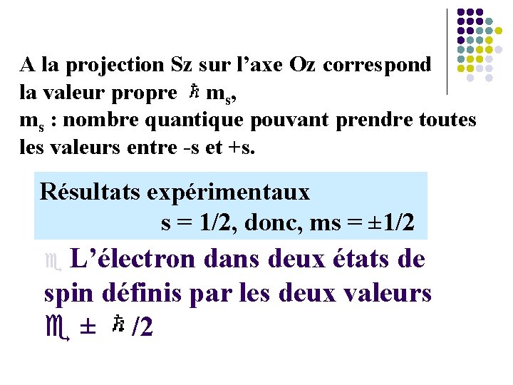 A la projection Sz sur l’axe Oz correspond la valeur propre ms, ms :