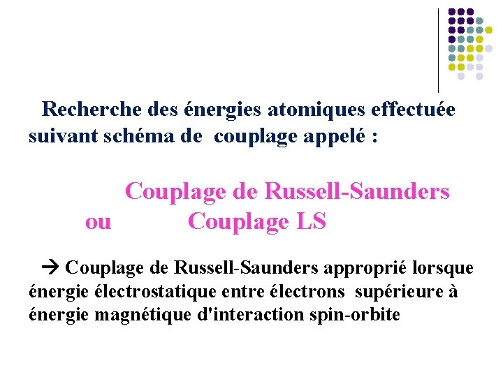 Recherche des énergies atomiques effectuée suivant schéma de couplage appelé : Couplage de Russell-Saunders