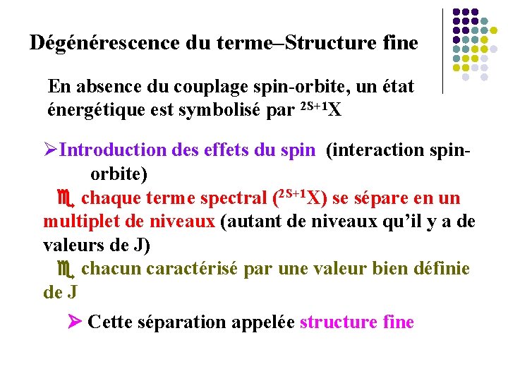  Dégénérescence du terme–Structure fine En absence du couplage spin-orbite, un état énergétique est