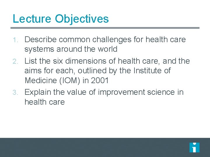 Lecture Objectives 1. Describe common challenges for health care systems around the world 2. Lecture Objectives 1. Describe common challenges for health care systems around the world 2.