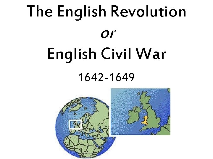 The English Revolution or English Civil War 1642 -1649 