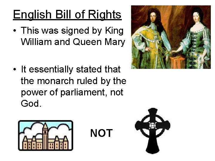 English Bill of Rights • This was signed by King William and Queen Mary
