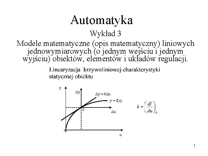 Automatyka Wykład 3 Modele matematyczne (opis matematyczny) liniowych jednowymiarowych (o jednym wejściu i jednym