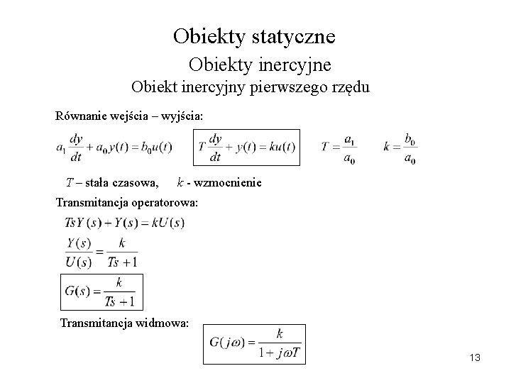 Obiekty statyczne Obiekty inercyjne Obiekt inercyjny pierwszego rzędu Równanie wejścia – wyjścia: T –