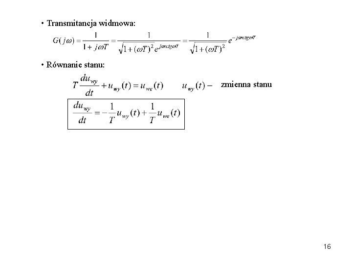  • Transmitancja widmowa: • Równanie stanu: zmienna stanu 16 