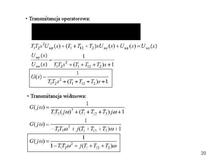  • Transmitancja operatorowa: • Transmitancja widmowa: 20 