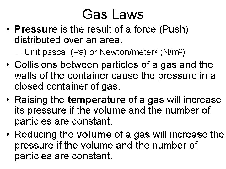 Gas Laws • Pressure is the result of a force (Push) distributed over an