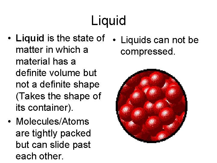 Liquid • Liquid is the state of • Liquids can not be matter in