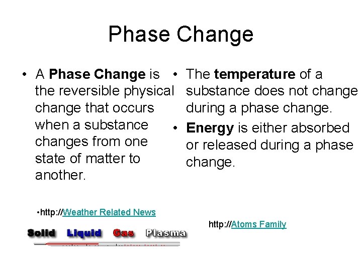 Phase Change • A Phase Change is • the reversible physical change that occurs