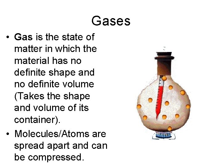 Gases • Gas is the state of matter in which the material has no