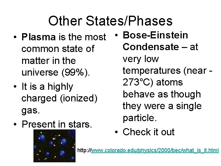 Other States/Phases • Plasma is the most • Bose-Einstein Condensate – at common state