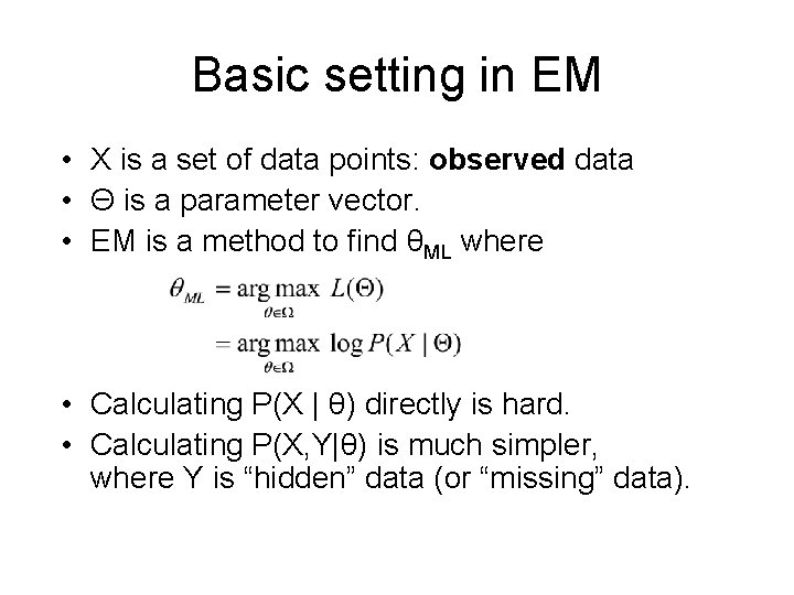 Basic setting in EM • X is a set of data points: observed data