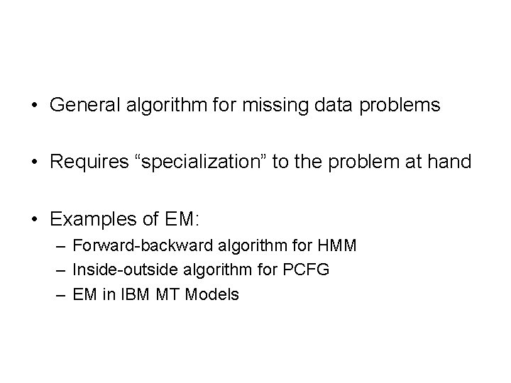  • General algorithm for missing data problems • Requires “specialization” to the problem