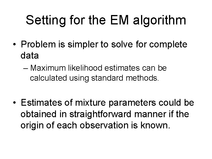 Setting for the EM algorithm • Problem is simpler to solve for complete data