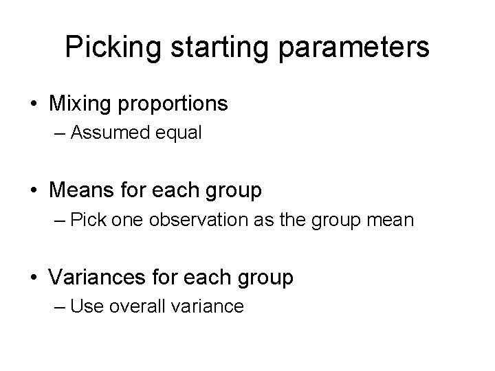 Picking starting parameters • Mixing proportions – Assumed equal • Means for each group
