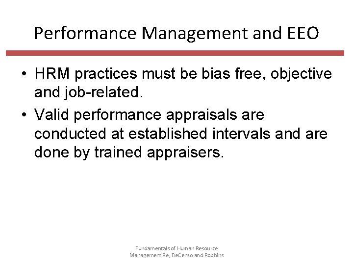 Performance Management and EEO • HRM practices must be bias free, objective and job-related.