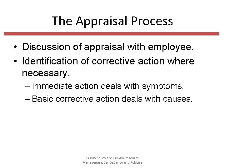 The Appraisal Process • Discussion of appraisal with employee. • Identification of corrective action