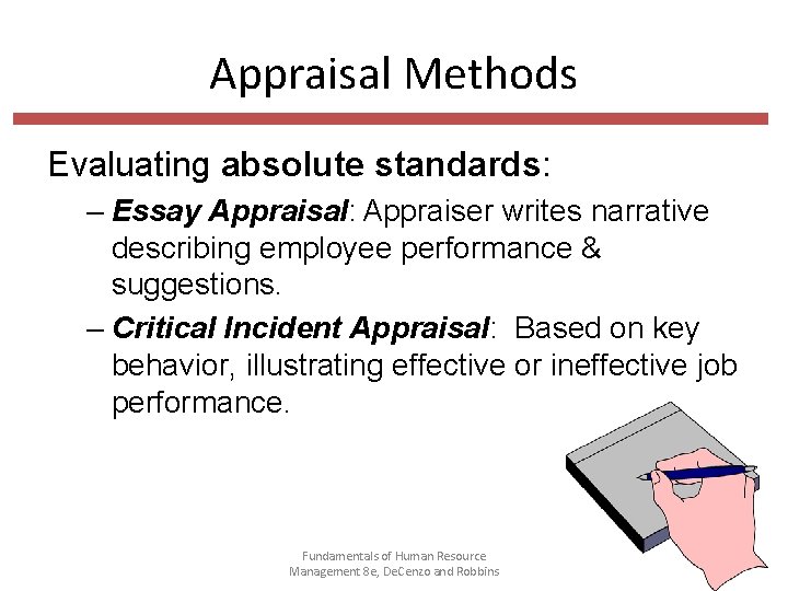 Appraisal Methods Evaluating absolute standards: – Essay Appraisal: Appraiser writes narrative describing employee performance