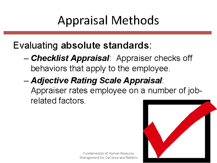 Appraisal Methods Evaluating absolute standards: – Checklist Appraisal: Appraiser checks off behaviors that apply