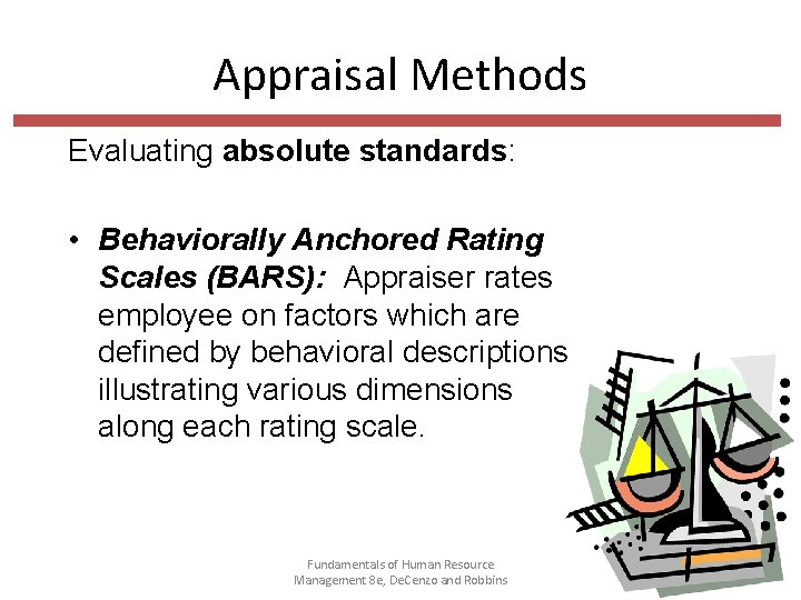 Appraisal Methods Evaluating absolute standards: • Behaviorally Anchored Rating Scales (BARS): Appraiser rates employee