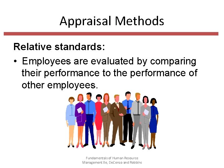 Appraisal Methods Relative standards: • Employees are evaluated by comparing their performance to the