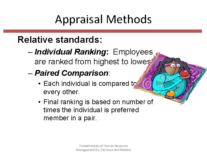 Appraisal Methods Relative standards: – Individual Ranking: Employees are ranked from highest to lowest.