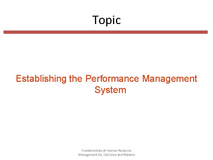 Topic Establishing the Performance Management System Fundamentals of Human Resource Management 8 e, De.