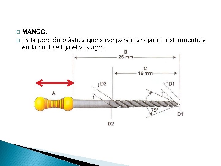 � � MANGO: Es la porción plástica que sirve para manejar el instrumento y