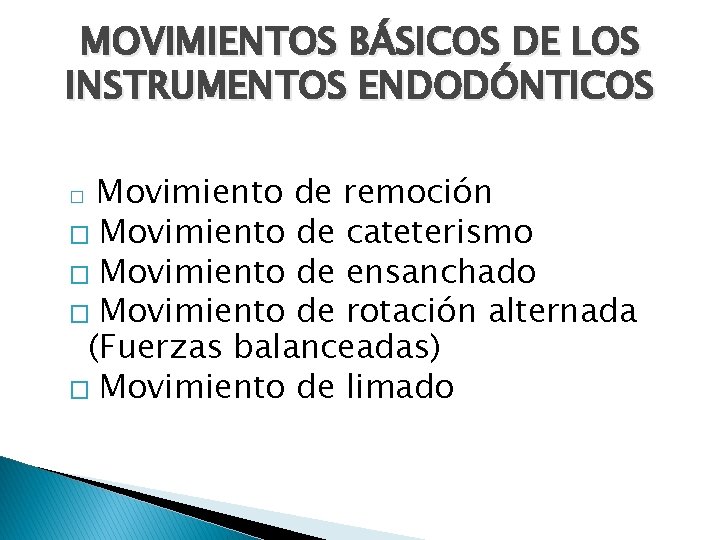 MOVIMIENTOS BÁSICOS DE LOS INSTRUMENTOS ENDODÓNTICOS Movimiento de remoción � Movimiento de cateterismo �