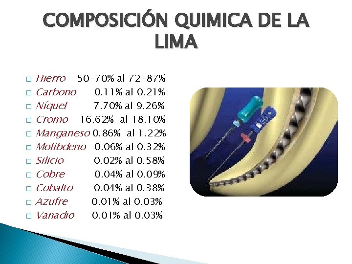 COMPOSICIÓN QUIMICA DE LA LIMA Hierro 50 -70% al 72 -87% � Carbono 0.