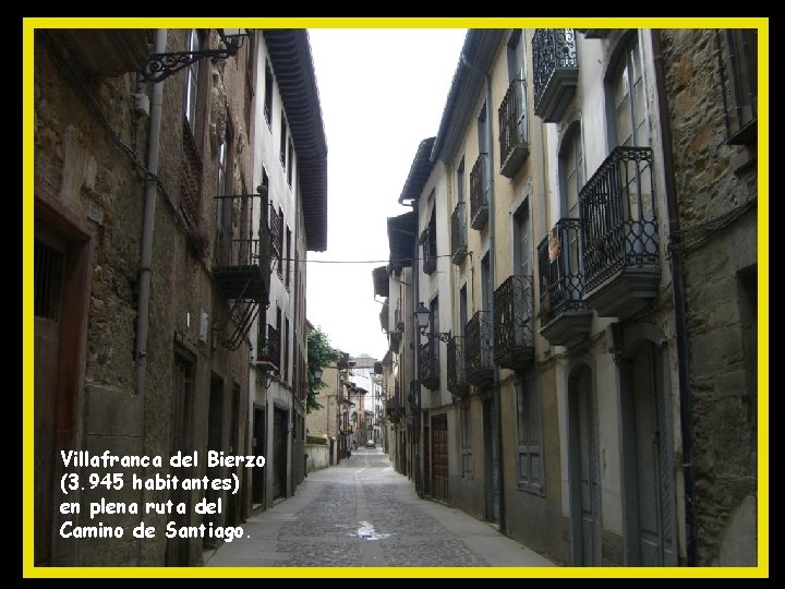 Villafranca del Bierzo (3. 945 habitantes) en plena ruta del Camino de Santiago. 