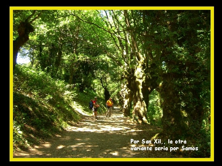 Por San Xil, , la otra variante seria por Samos 