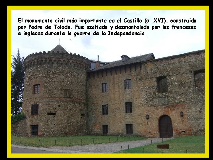 El monumento civil más importante es el Castillo (s. XVI), construido por Pedro de