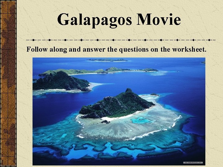 Galapagos Movie Follow along and answer the questions on the worksheet. 