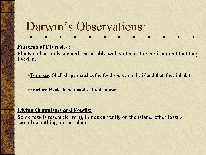 Darwin’s Observations: Patterns of Diversity: Plants and animals seemed remarkably well suited to the