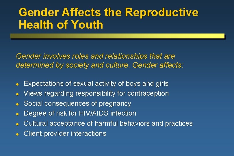 Gender Affects the Reproductive Health of Youth Gender involves roles and relationships that are