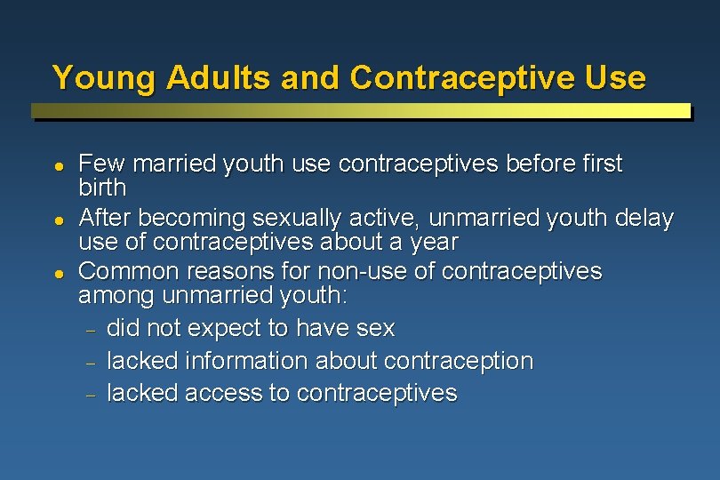 Young Adults and Contraceptive Use l l l Few married youth use contraceptives before