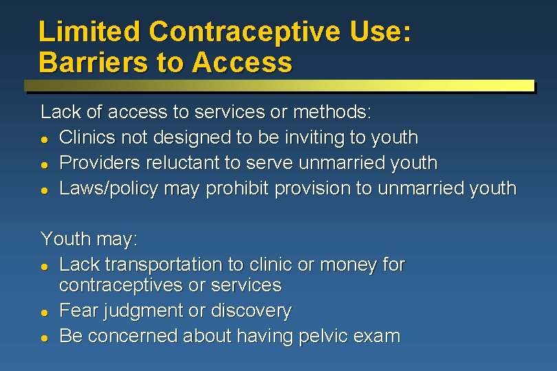 Limited Contraceptive Use: Barriers to Access Lack of access to services or methods: l