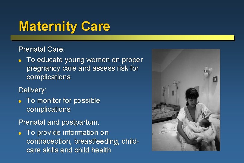 Maternity Care Prenatal Care: l To educate young women on proper pregnancy care and