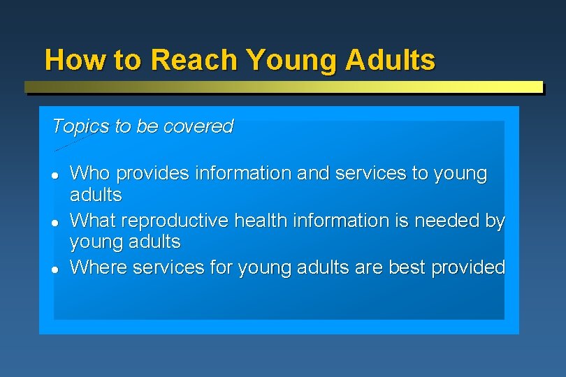 How to Reach Young Adults Topics to be covered l l l Who provides