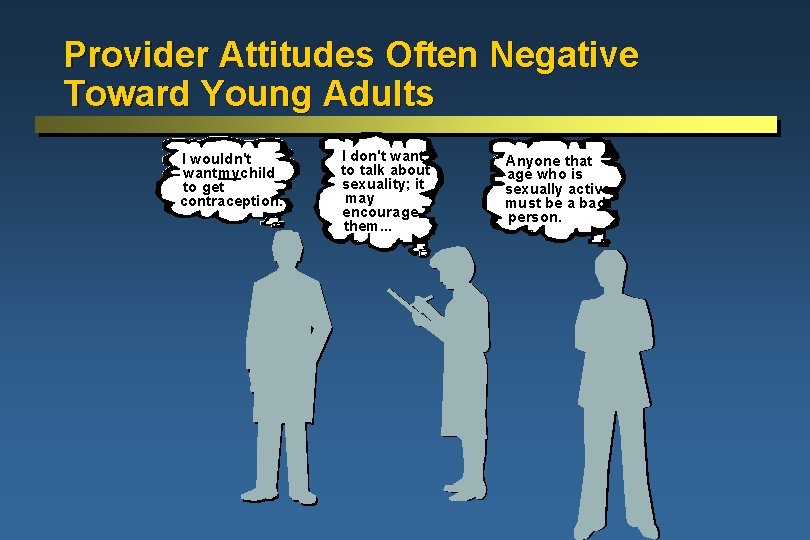 Provider Attitudes Often Negative Toward Young Adults I wouldn't want mychild to get contraception.