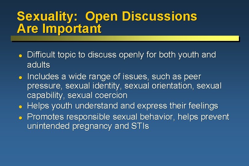 Sexuality: Open Discussions Are Important l l Difficult topic to discuss openly for both