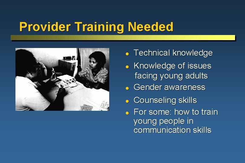 Provider Training Needed l l l Technical knowledge Knowledge of issues facing young adults