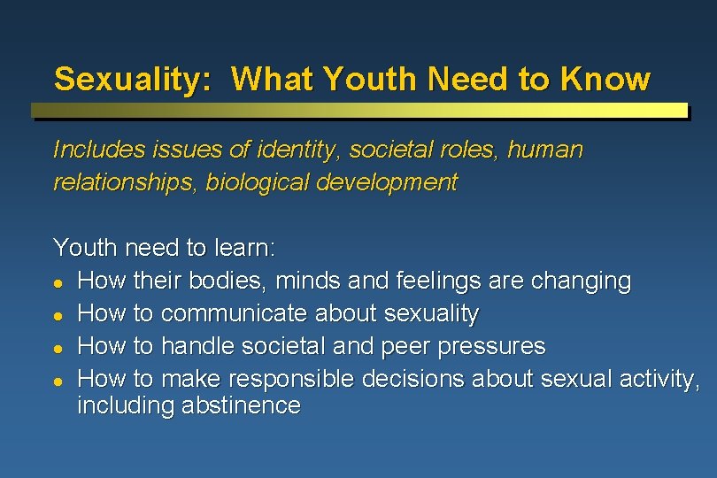 Sexuality: What Youth Need to Know Includes issues of identity, societal roles, human relationships,