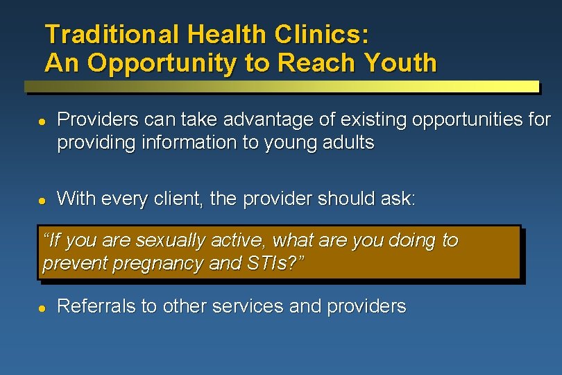 Traditional Health Clinics: An Opportunity to Reach Youth l l Providers can take advantage