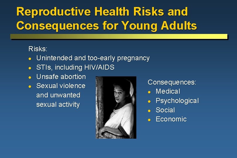 Reproductive Health Risks and Consequences for Young Adults Risks: l Unintended and too-early pregnancy